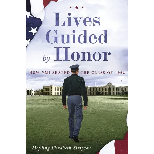 Lives Guided by Honor: How VMI Shaped the Class of 1968