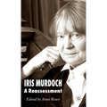 Iris Murdoch: A Reassessment
