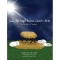 'Twas the Night Before Christ's Birth: The True Story of Christmas