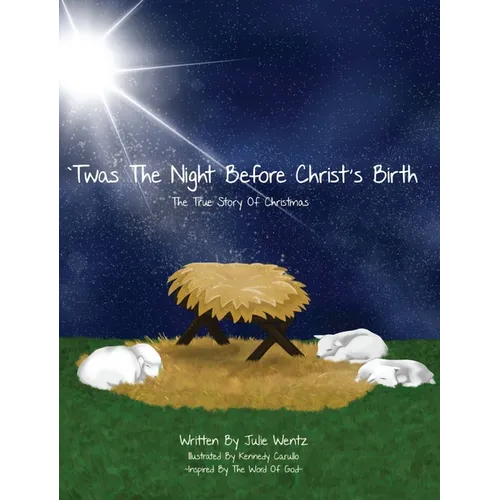 'Twas the Night Before Christ's Birth: The True Story of Christmas
