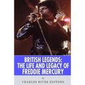 British Legends: The Life and Legacy of Freddie Mercury