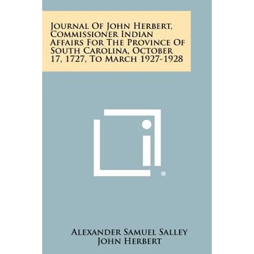 Journal Of John Herbert, Commissioner Indian Affairs For The Province Of South Carolina, October 17, 1727, To March 1927-1928