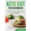 Keto Diet for Beginners: A Guide for Losing Weight. Live the Keto Lifestyle