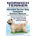 Norwich Terrier. Norwich Terrier Dog Complete Owners Manual. Norwich Terrier book for care, costs, feeding, grooming, health and training.