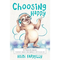 Choosing Happy: 44 Proven Hacks to Defeat Sadness and Embrace a Joy Filled Life