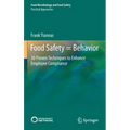Food Safety = Behavior: 30 Proven Techniques to Enhance Employee Compliance