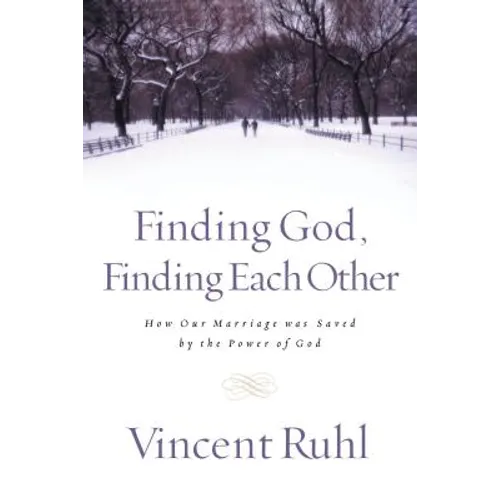 Finding God, Finding Each Other: How Our Marriage Was Saved by the Power of God