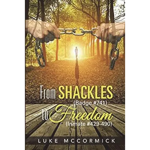 From Shackles (Badge #741) to Freedom (Inmate #429-490)