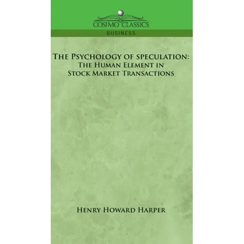The Psychology of Speculation: The Human Element in Stock Market Transactions
