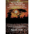 The Cocoa Plantations America's CHOCOLATE Secret Forced Child Labor, Rape, Sodomy, Abuse of Children, Child Sex Trafficking, Child Organ Trafficking,
