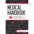 Medical Handbook: A Consumer Guide for Navigating the Medical System