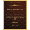 Military Pyrotechnics V2: The Manufacture Of Military Pyrotechnics, An Exposition Of The Present Methods Of Manufacture, The Materials And Machi