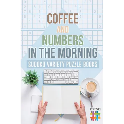 Coffee and Numbers in the Morning Sudoku Variety Puzzle Books