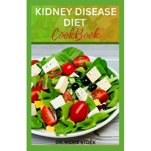 Kidney Disease Diet Cookbook: Healthy Low-sodium Recipes for Renal Disease Prevention and Management