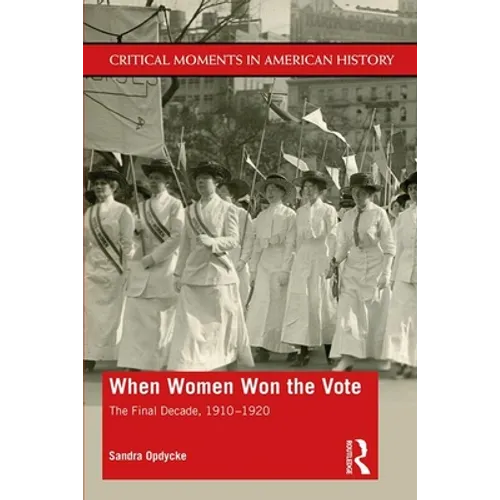 When Women Won the Vote: The Final Decade, 1910-1920