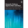 Domestic Violence Against Men and Boys: Experiences of Male Victims of Intimate Partner Violence