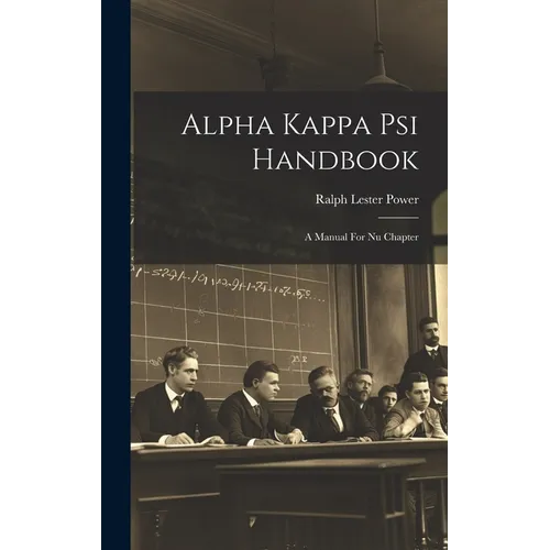 Alpha Kappa Psi Handbook: A Manual For Nu Chapter