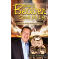 How a Beaver Saved My Life: The Real Life Story of Adversity to Triumph