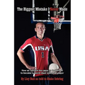 The Biggest Mistake I Never Made: How an Indiana boy gave up basketball to become a world-class volleyball player