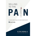 Selling to the Pain: Closing More Deals in Healthcare Sales