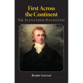 First Across the Continent: Sir Alexander MacKenzie Volume 14