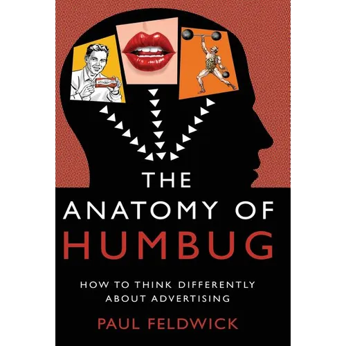 The Anatomy of Humbug: How to Think Differently about Advertising