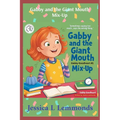 Gabby and the Giant Mouth Mix-Up: Sometimes Saying Too Much...Says The Wrong Thing