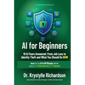 AI for Beginners: 10 AI Fears Answered: From Job Loss to Identity Theft and What You Should Do NOW (Book 3 of the AI in 60 Minutes Series)