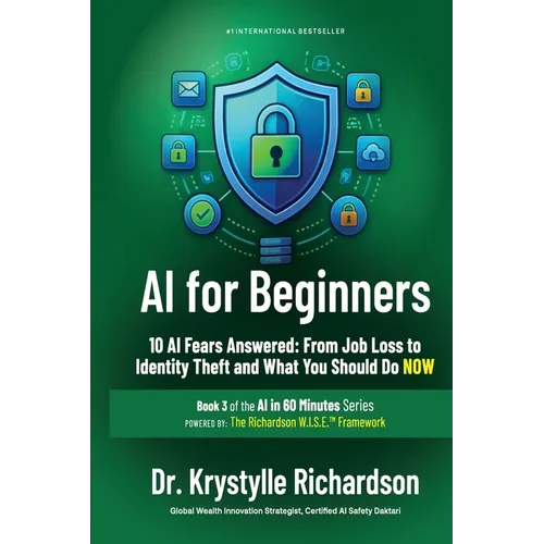 AI for Beginners: 10 AI Fears Answered: From Job Loss to Identity Theft and What You Should Do NOW (Book 3 of the AI in 60 Minutes Series)