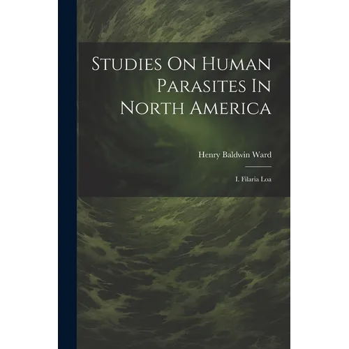 Studies On Human Parasites In North America: I. Filaria Loa