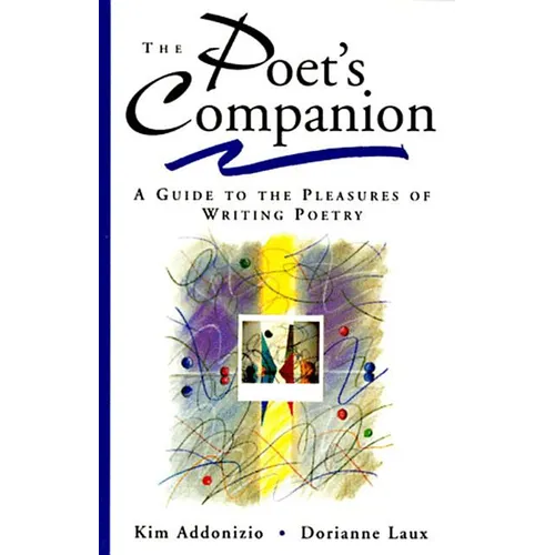 The Poet's Companion: A Guide to the Pleasures of Writing Poetry