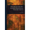 The Life of the Rev. George Whitefield, Volume 2 (of 2)