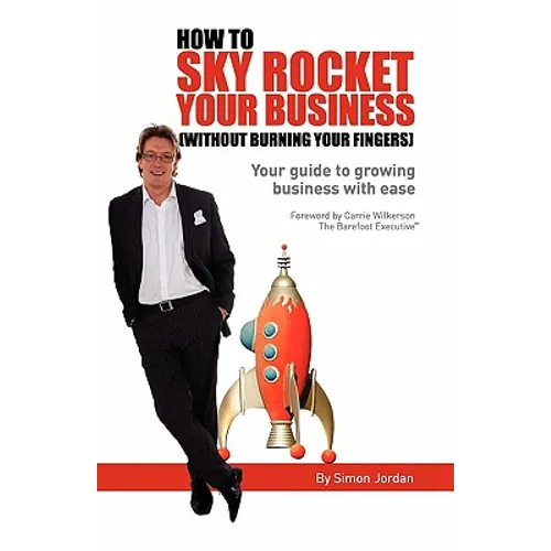 How to Sky Rocket Your Business: without burning your fingers