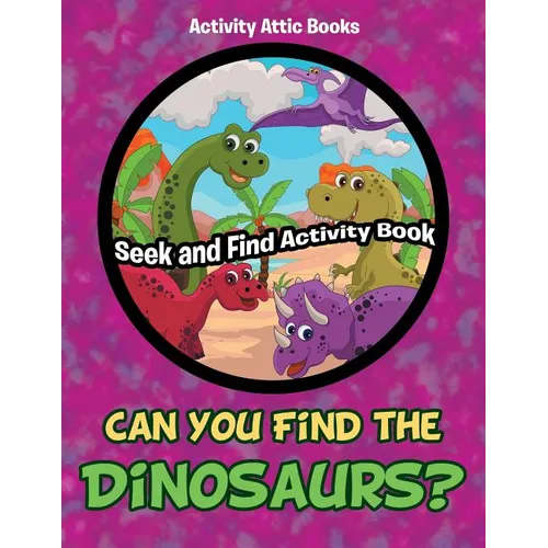 Can You Find the Dinosaurs? Seek and Find Activity Book