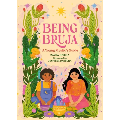 Being Bruja: A Young Mystic's Guide