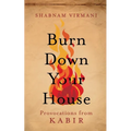 Burn Down Your House: Provocations From Kabir