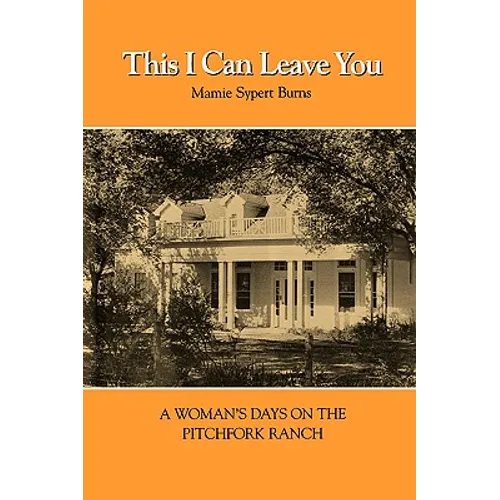 This I Can Leave You: A Woman's Days on the Pitchfork Ranch
