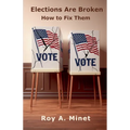 Elections Are Broken -- How to Fix Them