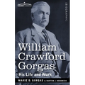 William Crawford Gorgas: His Life and Work
