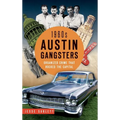 1960s Austin Gangsters: Organized Crime That Rocked the Capital