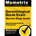 Gerontological Nurse Exam Secrets Study Guide: Gerontological Nurse Test Review for the Gerontological Nurse Exam