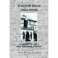 If Asylum Walls Could Speak: A memoir of 50 years of mental health nursing at Glenside.