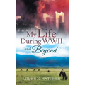My Life During WWII and Beyond