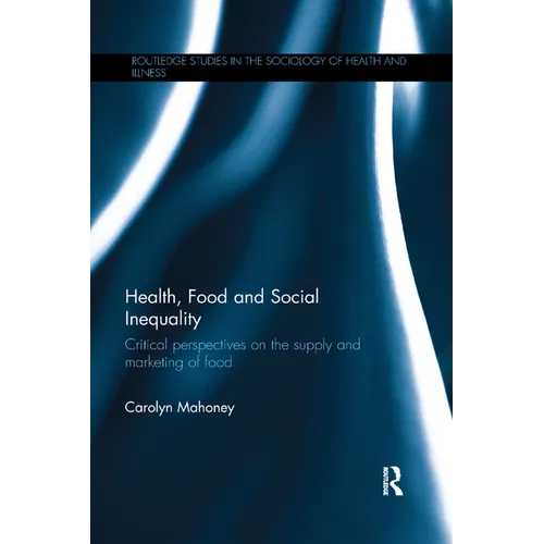 Health, Food and Social Inequality: Critical Perspectives on the Supply and Marketing of Food