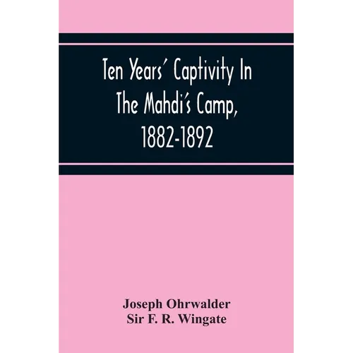 Ten Years' Captivity In The Mahdi'S Camp, 1882-1892