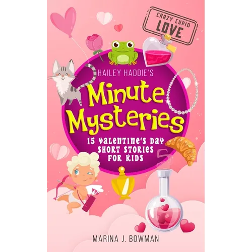 Hailey Haddie's Minute Mysteries Crazy Cupid Love: 15 Valentine's Day Short Stories for Kids