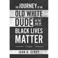 The Journey of an Old White Dude in the Age of Black Lives Matter: A Primer