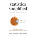 Statistics Simplified - For People Who Prefer Stories Over Numbers: Learn to Make Better Decisions. Become an Informed Consumer. Debunk Popular Misbel
