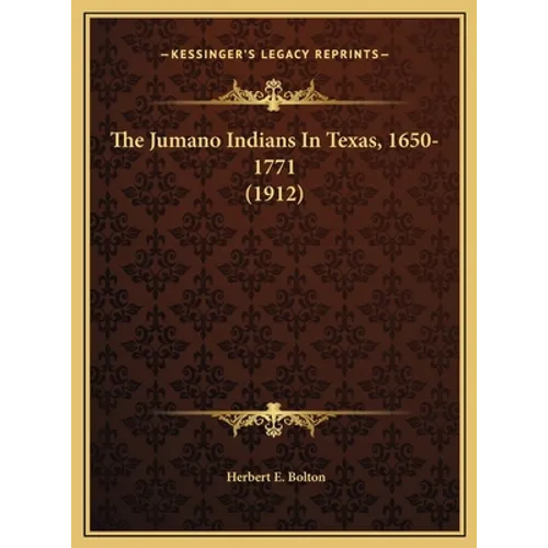 The Jumano Indians In Texas, 1650-1771 (1912)