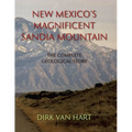 New Mexico's Magnificent Sandia Mountain: The Complete Geological Story